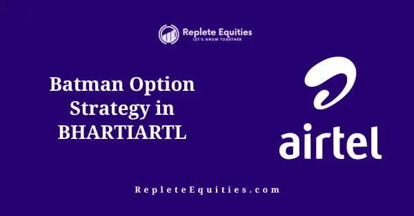 Batman Option Strategy in BhartiARTL 